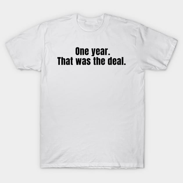 One Year That Was The Deal T-Shirt by KarolinaPaz